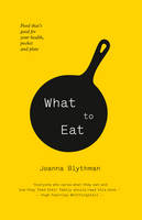 Book Cover for What to Eat Food That's Good for Your Health, Pocket and Plate by Joanna Blythman