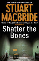 Book Cover for Shatter the Bones by Stuart MacBride