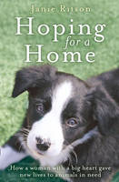 Book Cover for Hoping for a Home : How a Woman with a Big Heart Gave New Lives to Animals in Need by Janie Ritson, Jane Summers