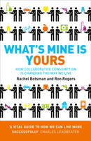 What's Mine is Yours How Collaborative Consumption is Changing the Way We Live