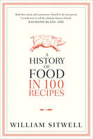 Book Cover for A History of Food in 100 Recipes by William Sitwell