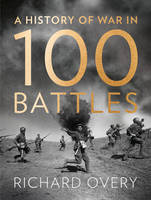 Book Cover for A History of War in 100 Battles by Richard Overy