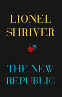Book Cover for The New Republic by Lionel Shriver