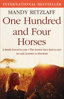 Book Cover for One Hundred and Four Horses A Family Forced to Run. The Horses They Had to Save. An Epic Journey to Freedom. by Mandy Retzlaff