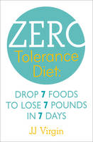 Book Cover for The Zero Tolerance Diet Drop 7 Foods to Lose 7 Pounds in 7 Days by J.J. Virgin