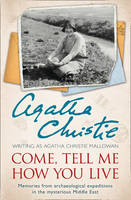 Book Cover for Come, Tell Me How You Live Memories from Archaeological Expeditions in the Mysterious Middle East by Agatha Christie