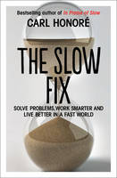 Book Cover for The Slow Fix Solve Problems, Work Smarter and Live Better in a Fast World by Carl Honore
