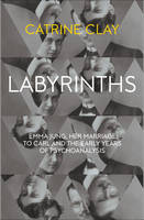 Book Cover for Labyrinths Emma Jung, Her Marriage to Carl and the Early Years of Psychoanalysis by Catrine Clay