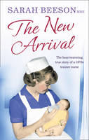 Book Cover for The New Arrival The Heartwarming True Story of a 1970s Trainee Nurse by Sarah Beeson