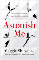 Book Cover for Astonish Me by Maggie Shipstead