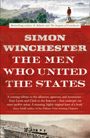 Book Cover for The Men Who United the States The Amazing Stories of the Explorers, Inventors and Mavericks Who Made America by Simon Winchester