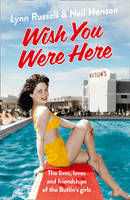 Wish You Were Here The Lives, Loves and Friendships of the Butlin's Girls