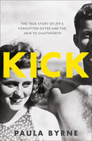 Kick The True Story of JFK's Forgotten Sister and the Heir to Chatsworth