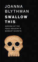 Swallow This Serving Up the Food Industry's Darkest Secrets