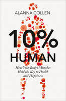 Book Cover for 10% Human How Your Body's Microbes Hold the Key to Health and Happiness by Alanna Collen