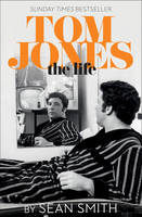 Book Cover for Tom Jones - The Life by Sean Smith