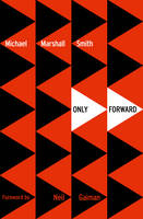 Book Cover for Only Forward by Michael Marshall Smith