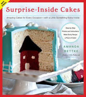 Surprise-Inside Cakes Amazing Cakes for Every Occasion - with a Little Something Extra Inside