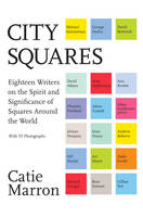 Book Cover for City Squares Eighteen Writers on the Spirit and Significance of Squares Around the World by Catie Marron