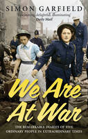 Book Cover for We are at War The Diaries of Five Ordinary People in Extraordinary Times by Simon Garfield