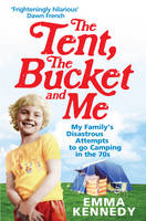 Book Cover for The Tent, the Bucket and Me by Emma Kennedy