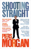 Book Cover for Shooting Straight Guns, Gays, God, and George Clooney by Piers Morgan
