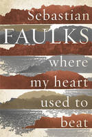 Book Cover for Where My Heart Used to Beat by Sebastian Faulks