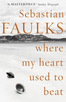 Book Cover for Where My Heart Used to Beat by Sebastian Faulks