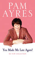 Book Cover for You Made Me Late Again! My New Collection by Pam Ayres