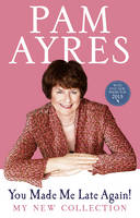 Book Cover for You Made Me Late Again! My New Collection by Pam Ayres