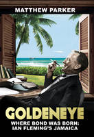 Goldeneye Where Bond Was Born: Ian Fleming's Jamaica