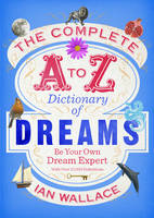 Book Cover for The Complete A to Z Dictionary of Dreams Be Your Own Dream Expert by Ian Wallace