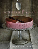 Book Cover for Patisserie Maison The Step-by-step Guide to Simple Sweet Pastries for the Home Baker by Richard Bertinet