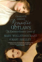 Book Cover for Romantic Outlaws The Extraordinary Lives of Mary Wollstonecraft and Her Daughter Mary Shelley by Charlotte Gordon