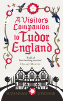 Book Cover for A Visitor's Companion to Tudor England by Suzannah Lipscomb