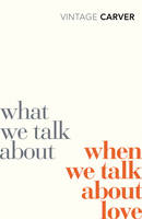 Book Cover for What We Talk About When We Talk About Love by Raymond Carver