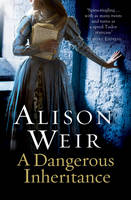 Book Cover for A Dangerous Inheritance by Alison Weir