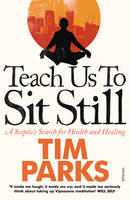 Book Cover for Teach Us to Sit Still A Sceptic's Search for Health and Healing by Tim Parks