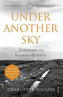 Under Another Sky Journeys in Roman Britain