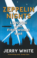 Book Cover for Zeppelin Nights London in the First World War by Jerry White