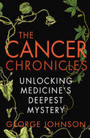 Book Cover for The Cancer Chronicles Unlocking Medicine's Deepest Mystery by George Johnson