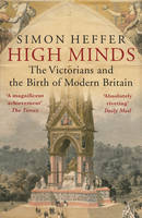High Minds The Victorians and the Birth of Modern Britain