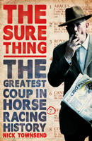 Book Cover for The Sure Thing The Greatest Coup in Horse Racing History by Nick Townsend