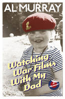 Book Cover for Watching War Films with My Dad by Al Murray