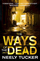 Book Cover for The Ways of the Dead by Neely Tucker