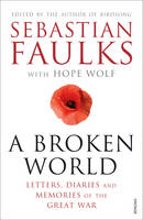 Book Cover for A Broken World Letters, Diaries and Memories of the Great War by Sebastian Faulks