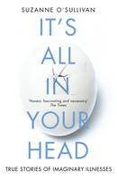 Book Cover for It's All in Your Head True Stories of Imaginary Illness by Dr. Suzanne O'Sullivan