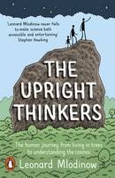 The Upright Thinkers The Human Journey from Living in Trees to Understanding the Cosmos