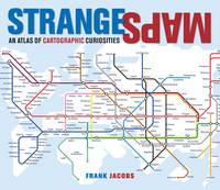 Strange Maps An Atlas of Cartographic Curiosities