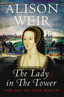 Book Cover for The Lady in the Tower: The Fall of Anne Boleyn by Alison Weir